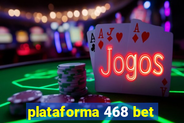 plataforma 468 bet